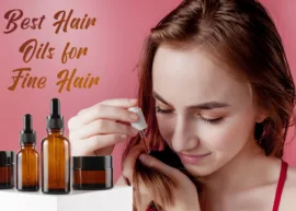 A young girl holding the tips of her fine hair and applying hair oil. The text reads, "Best Hair Oils for Fine Hair."